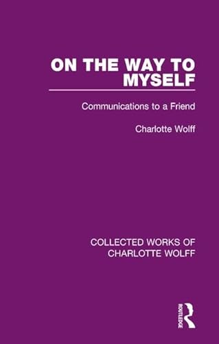 Stock image for On the Way to Myself: Communications to a Friend (Collected Works of Charlotte Wolff) for sale by Chiron Media