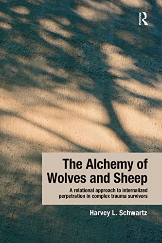 Stock image for The Alchemy of Wolves and Sheep: A Relational Approach to Internalized Perpetration in Complex Trauma Survivors for sale by Blackwell's