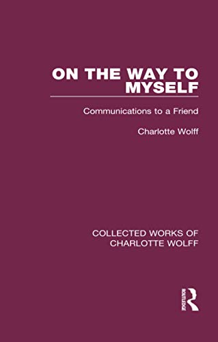 9781138932715: On the Way to Myself: Communications to a Friend (Collected Works of Charlotte Wolff)