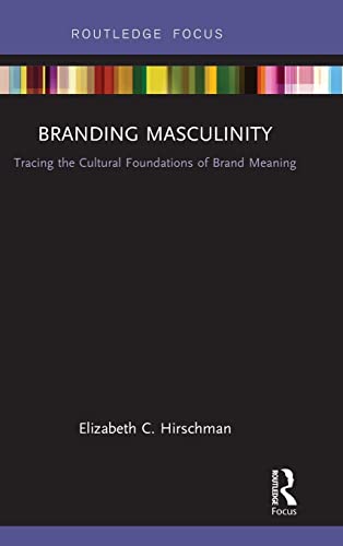 Beispielbild fr Branding Masculinity: Tracing the Cultural Foundations of Brand Meaning zum Verkauf von Blackwell's