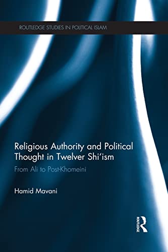 9781138933736: Religious Authority and Political Thought in Twelver Shi'ism: From Ali to Post-Khomeini (Routledge Studies in Political Islam)