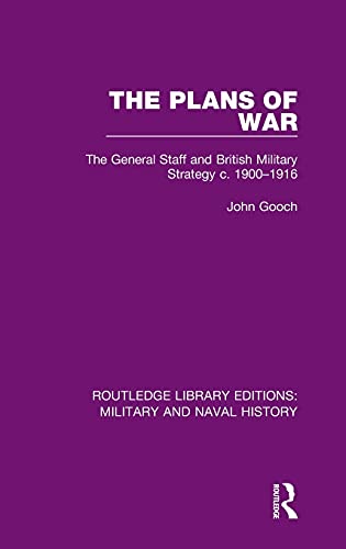Stock image for The Plans of War: The General Staff and British Military Strategy c. 1900-1916 (Routledge Library Editions: Military and Naval History) for sale by Chiron Media