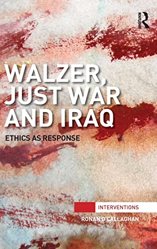 Beispielbild fr Walzer, Just War and Iraq: Ethics as Response (Interventions) zum Verkauf von Reuseabook