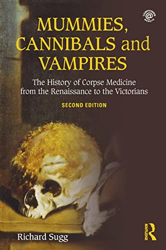 Beispielbild fr Mummies, Cannibals and Vampires: The History of Corpse Medicine from the Renaissance to the Victorians zum Verkauf von Blackwell's