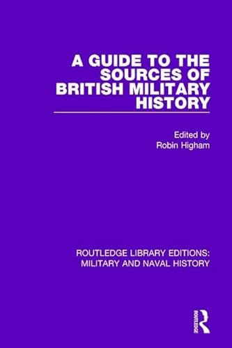 Stock image for A Guide to the Sources of British Military History (Routledge Library Editions: Military and Naval History) for sale by Chiron Media