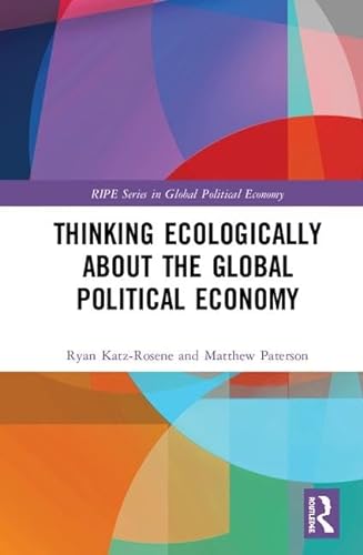 Beispielbild fr Thinking Ecologically About the Global Political Economy (RIPE Series in Global Political Economy) zum Verkauf von Books From California