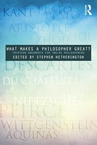 Stock image for What Makes a Philosopher Great?: Thirteen Arguments for Twelve Philosophers for sale by Skihills Books