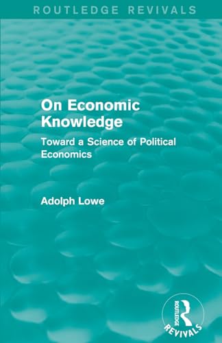 9781138936966: On Economic Knowledge: Toward a Science of Political Economics (Routledge Revivals)