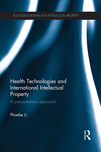 9781138937581: Health Technologies and International Intellectual Property: A Precautionary Approach (Routledge Research in Intellectual Property)