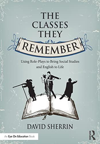 9781138938694: The Classes They Remember: Using Role-Plays to Bring Social Studies and English to Life