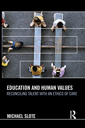 Imagen de archivo de Education and Human Values: Reconciling Talent with an Ethics of Care a la venta por Blackwell's