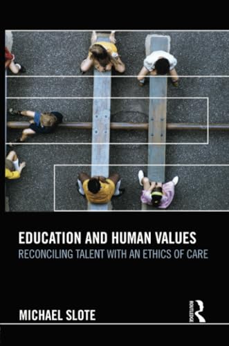 Stock image for Education and Human Values: Reconciling Talent with an Ethics of Care for sale by Blackwell's