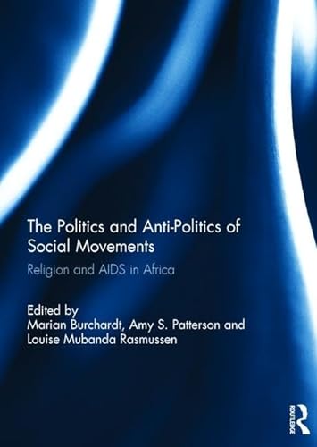 9781138939059: The Politics and Anti-Politics of Social Movements: Religion and AIDS in Africa