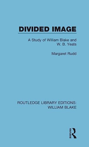 Imagen de archivo de Divided Image: A Study of William Blake and W. B. Yeats (Routledge Library Editions: William Blake) a la venta por Chiron Media