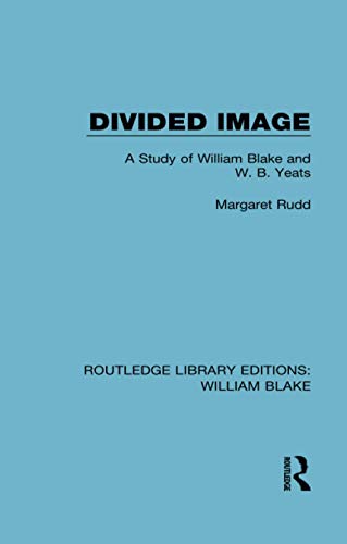 9781138939240: Divided Image: A Study of William Blake and W. B. Yeats (Routledge Library Editions: William Blake)
