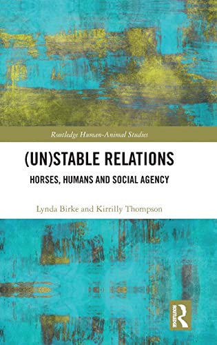 9781138939356: Unstable Relations: Horses, Humans and Social Agency