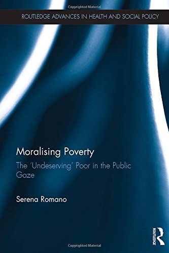 Beispielbild fr Moralising Poverty: The Undeserving Poor in the Public Gaze (Routledge Advances in Health and Society Policy) zum Verkauf von Chiron Media