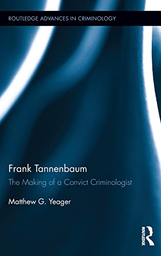 Imagen de archivo de Frank Tannenbaum: The Making of a Convict Criminologist (Routledge Advances in Criminology) a la venta por Chiron Media