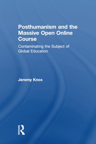 9781138940826: Posthumanism and the Massive Open Online Course: Contaminating the Subject of Global Education