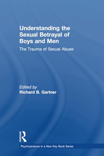 9781138942219: Understanding the Sexual Betrayal of Boys and Men: The Trauma of Sexual Abuse (Psychoanalysis in a New Key Book Series)