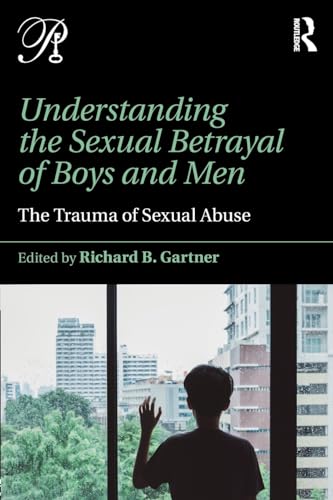 9781138942226: Understanding the Sexual Betrayal of Boys and Men: The Trauma of Sexual Abuse (Psychoanalysis in a New Key Book Series)