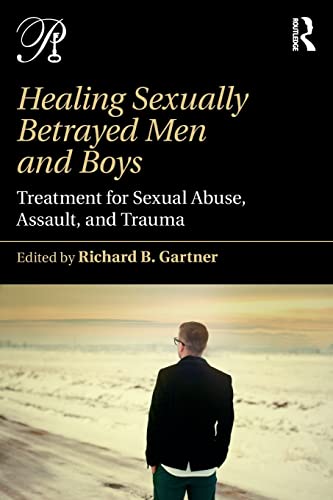 

Healing Sexually Betrayed Men and Boys: Treatment for Sexual Abuse, Assault, and Trauma (Psychoanalysis in a New Key Book Series)