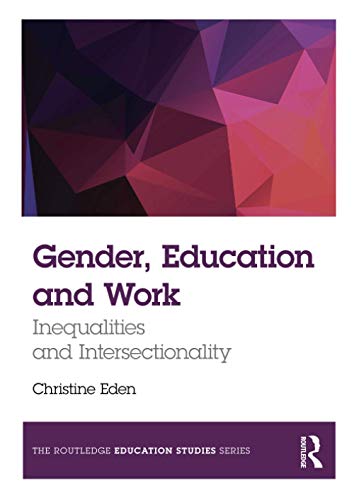 Imagen de archivo de Gender, Education and Work: Inequalities and Intersectionality (The Routledge Education Studies Series) a la venta por Chiron Media