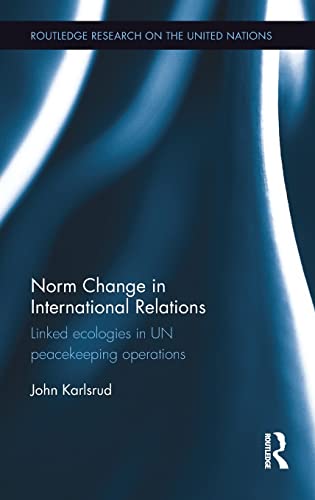 Beispielbild fr Norm Change in International Relations: Linked Ecologies in UN Peacekeeping Operations (Routledge Research on the United Nations UN) zum Verkauf von Chiron Media
