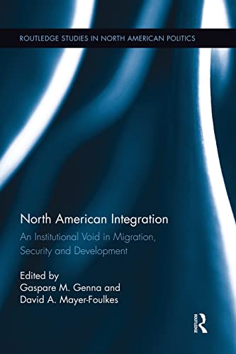 Imagen de archivo de North American Integration: An Institutional Void in Migration, Security and Development a la venta por Blackwell's