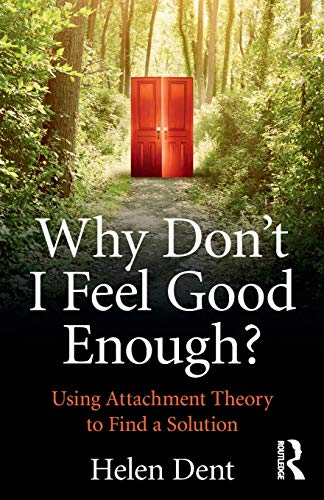 9781138943513: Why Don't I Feel Good Enough?: Using Attachment Theory to Find a Solution