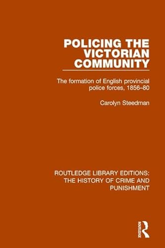 9781138943735: Policing the Victorian Community: The Formation of English Provincial Police Forces, 1856-80: 9 (Routledge Library Editions: The History of Crime and Punishment)