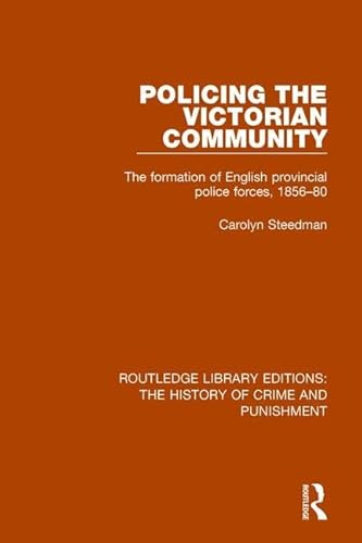 Stock image for Policing the Victorian Community: The Formation of English Provincial Police Forces, 1856-80 (Routledge Library Editions: The History of Crime and Punishment) for sale by GF Books, Inc.