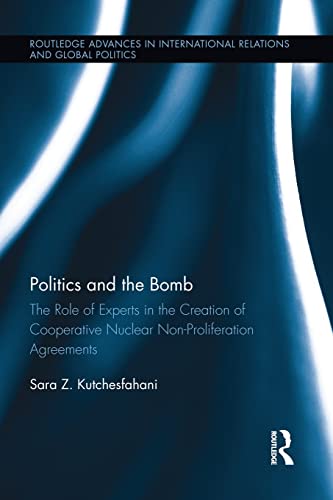 Beispielbild fr Politics and the Bomb: The Role of Experts in the Creation of Cooperative Nuclear Non-Proliferation Agreements zum Verkauf von Blackwell's