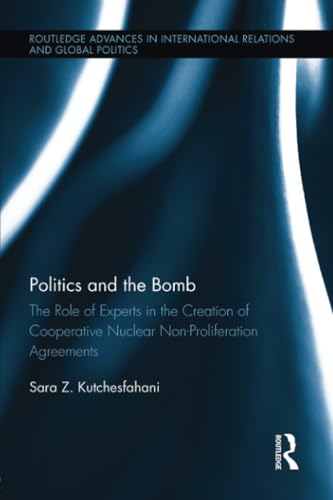 Imagen de archivo de Politics and the Bomb: The Role of Experts in the Creation of Cooperative Nuclear Non-Proliferation Agreements a la venta por Blackwell's