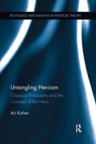 Stock image for Untangling Heroism (Routledge Innovations in Political Theory) for sale by HPB-Red