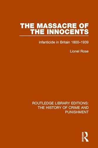 Stock image for Massacre of the Innocents: Infanticide in Great Britain 1800-1939 (Routledge Library Editions: The History of Crime and Punishment) for sale by Chiron Media