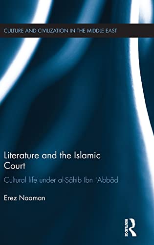 Stock image for Literature and the Islamic Court: Cultural life under al-Sahib Ibn 'Abbad (Culture and Civilization in the Middle East) for sale by Chiron Media