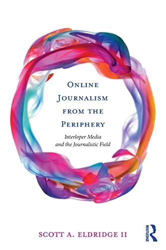 Stock image for Online Journalism from the Periphery: Interloper Media and the Journalistic Field for sale by Chiron Media