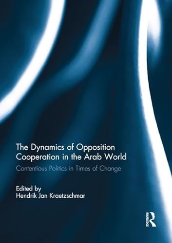 Stock image for The Dynamics of Opposition Cooperation in the Arab World for sale by Blackwell's