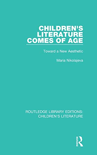 Stock image for Children's Literature Comes of Age: Toward a New Aesthetic: 4 (Routledge Library Editions: Children's Literature) for sale by Chiron Media