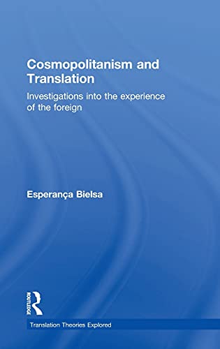 Stock image for Cosmopolitanism and Translation: Investigations into the Experience of the Foreign (Translation Theories Explored) for sale by Chiron Media