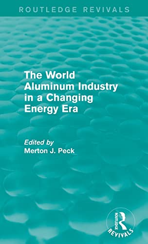 Stock image for The World Aluminum Industry in a Changing Energy Era (Routledge Revivals) for sale by Chiron Media