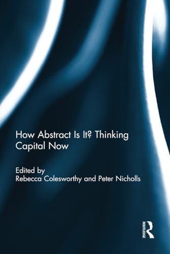 Beispielbild fr How Abstract Is It? Thinking Capital Now zum Verkauf von Chiron Media