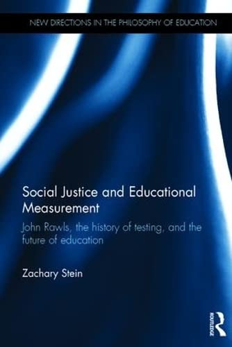 9781138947009: Social Justice and Educational Measurement: John Rawls, the history of testing, and the future of education (New Directions in the Philosophy of Education)