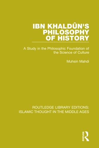 Stock image for Ibn Khaldun's Philosophy of History: A Study in the Philosophic Foundation of the Science of Culture (Routledge Library Editions: Islamic Thought in the Middle Ages) for sale by Chiron Media