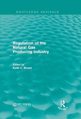 Stock image for Regulation of the Natural Gas Producing Industry (Routledge Revivals) for sale by Chiron Media