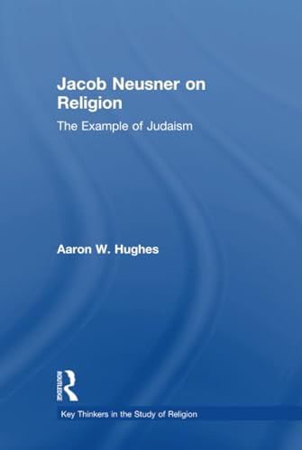 9781138949386: Jacob Neusner on Religion: The Example of Judaism (Key Thinkers in the Study of Religion)