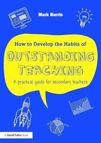 Beispielbild fr How to Develop the Habits of Outstanding Teaching: A practical guide for secondary teachers zum Verkauf von WorldofBooks