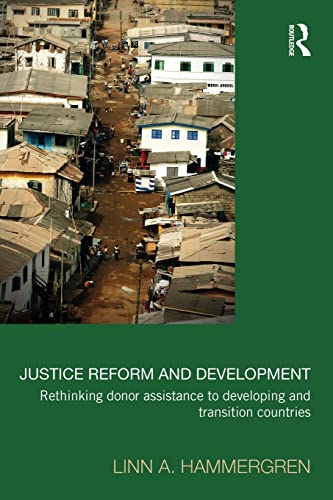 Stock image for Justice Reform and Development: Rethinking Donor Assistance to Developing and Transitional Countries for sale by Blackwell's