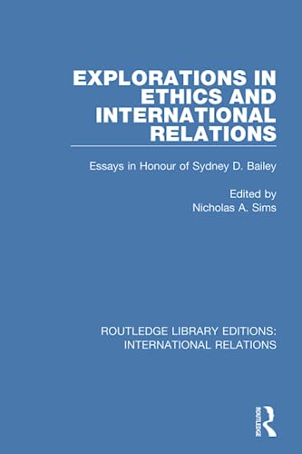 Stock image for Explorations in Ethics and International Relations: Essays in Honour of Sydney Bailey (Routledge Library Editions: International Relations) for sale by Chiron Media